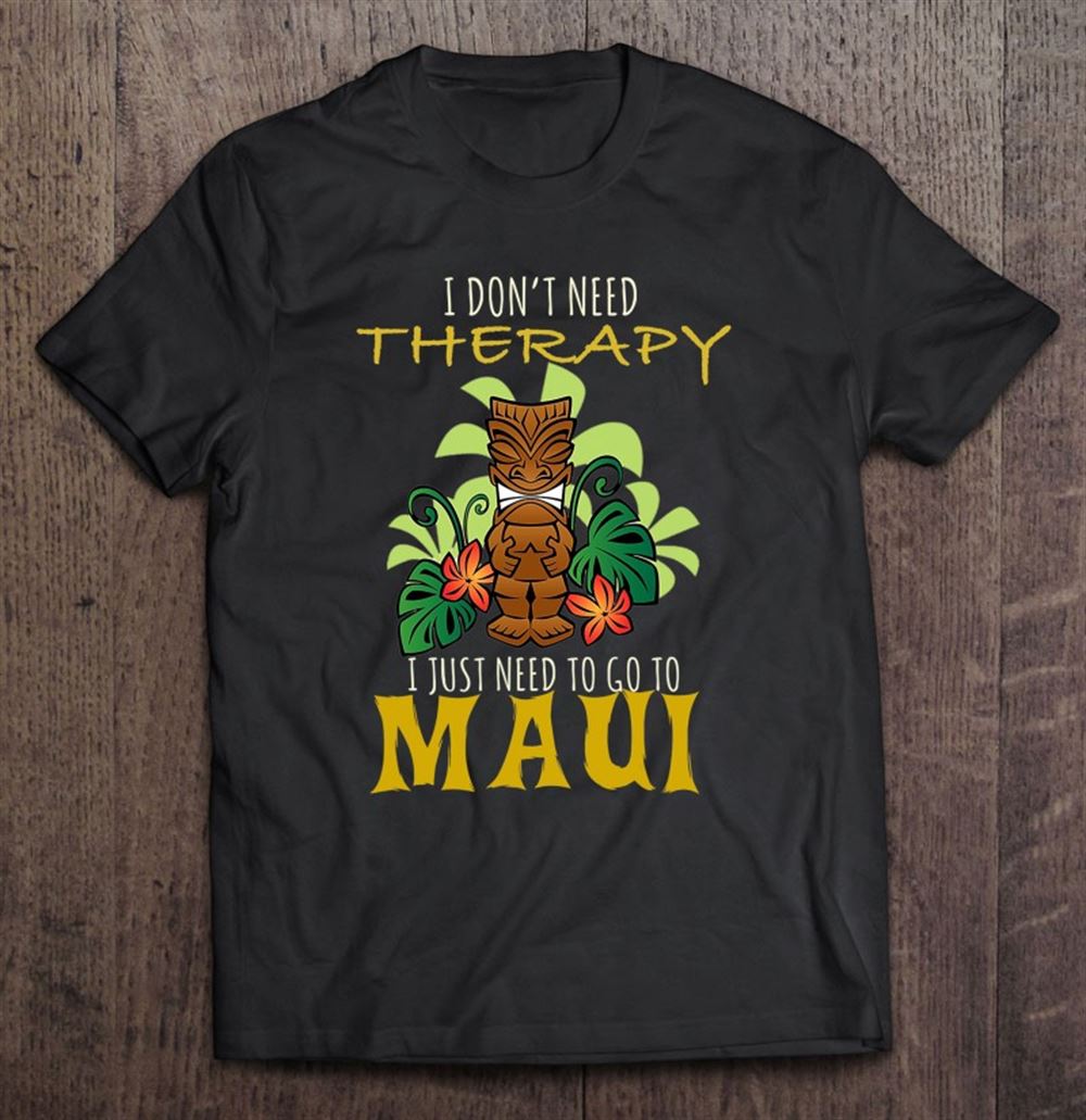 Attractive Dont Need Therapy Just Need Maui Hawaiian Funny 