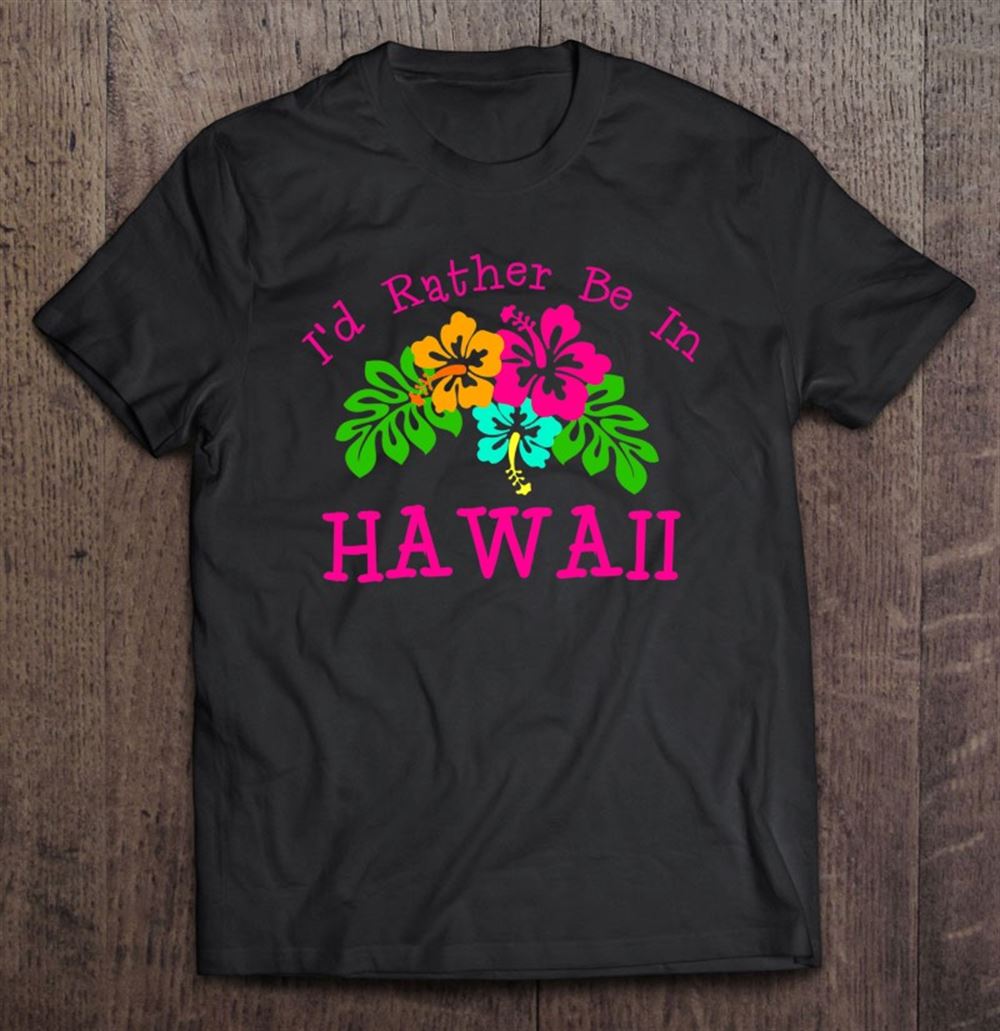 Limited Editon Id Rather Be In Hawaii Shirt By Scarebaby 