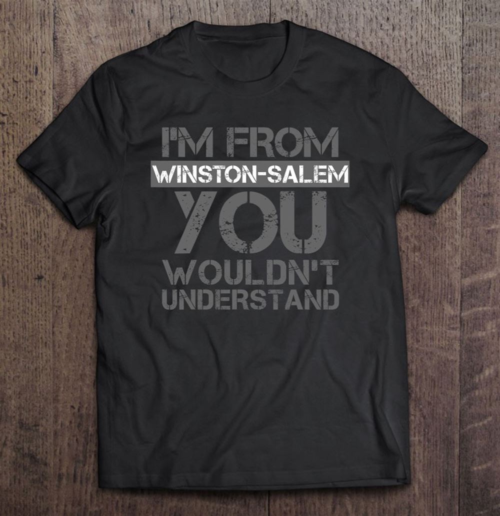 Gifts Im From Winston-salem You Wouldnt Understand Nc 