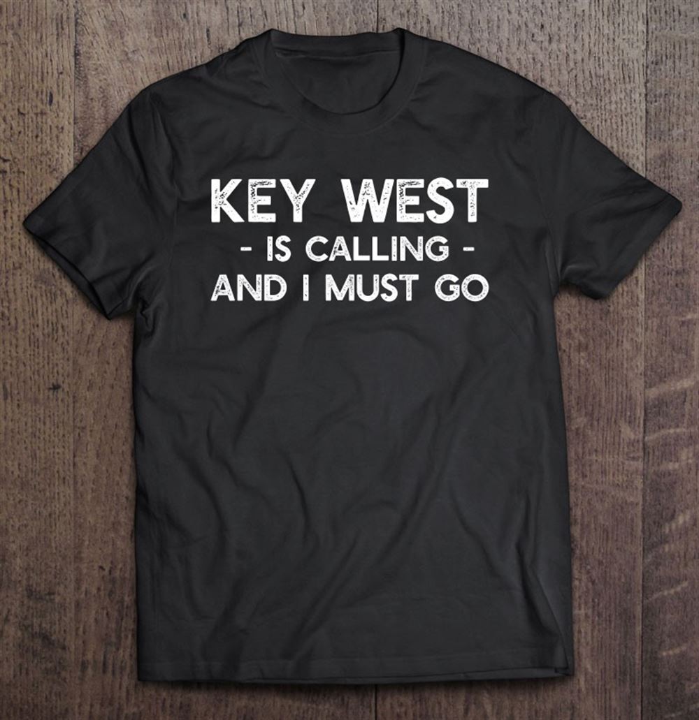 Promotions Key West Is Calling And I Must Go Funny Florida 