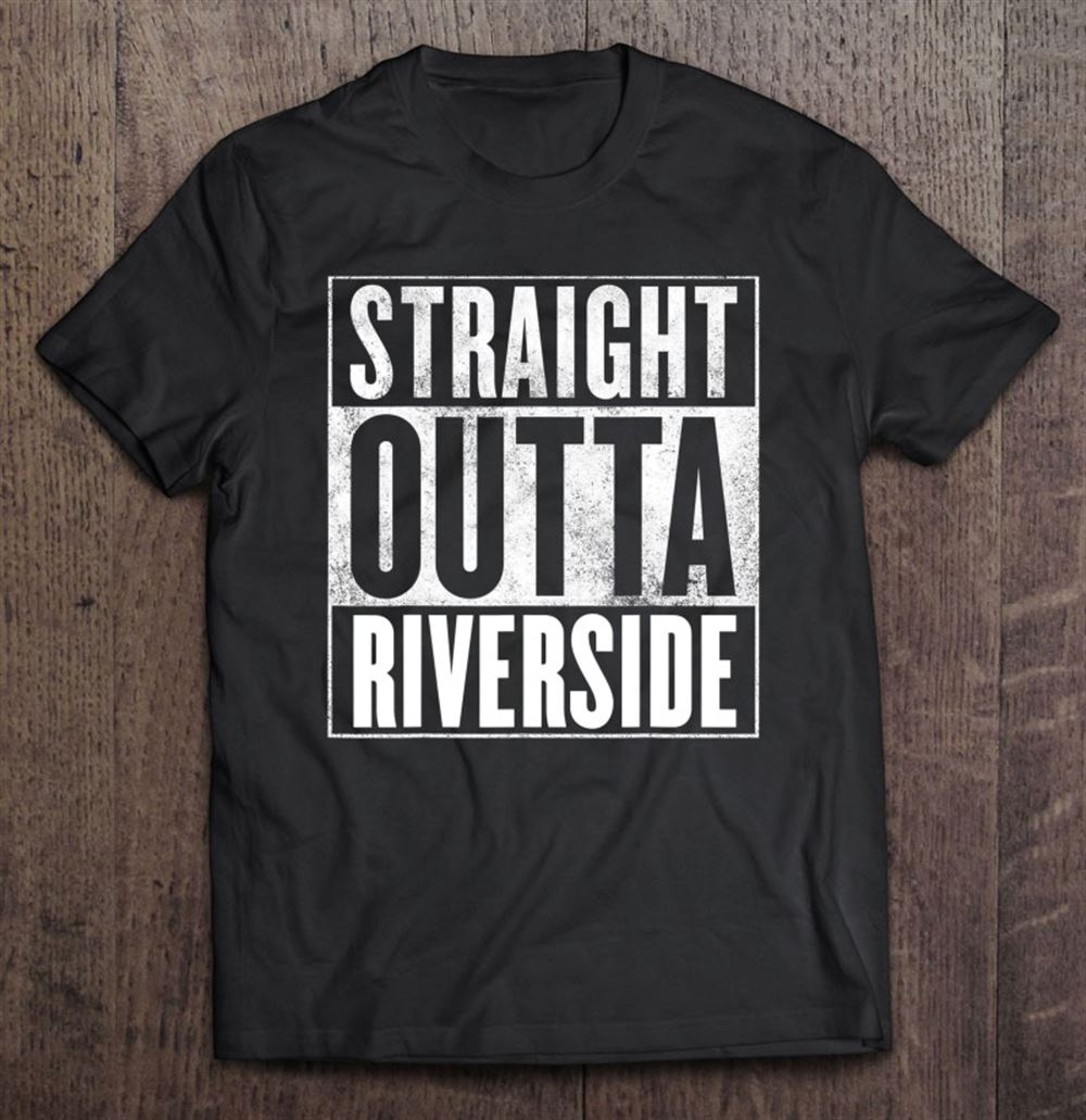 Awesome Riverside Straight Outta Riverside Gift 