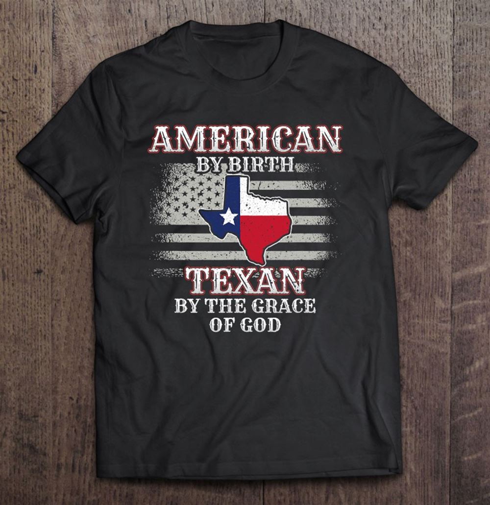 Attractive American By Birth Texan By The Grace Of God Texas Flag 