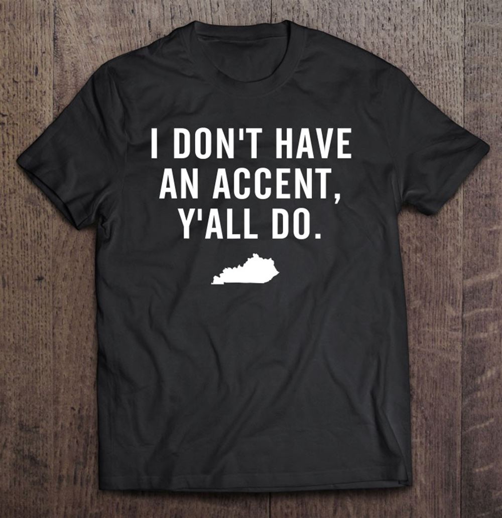 Interesting I Dont Have An Accent Yall Do Kentucky 