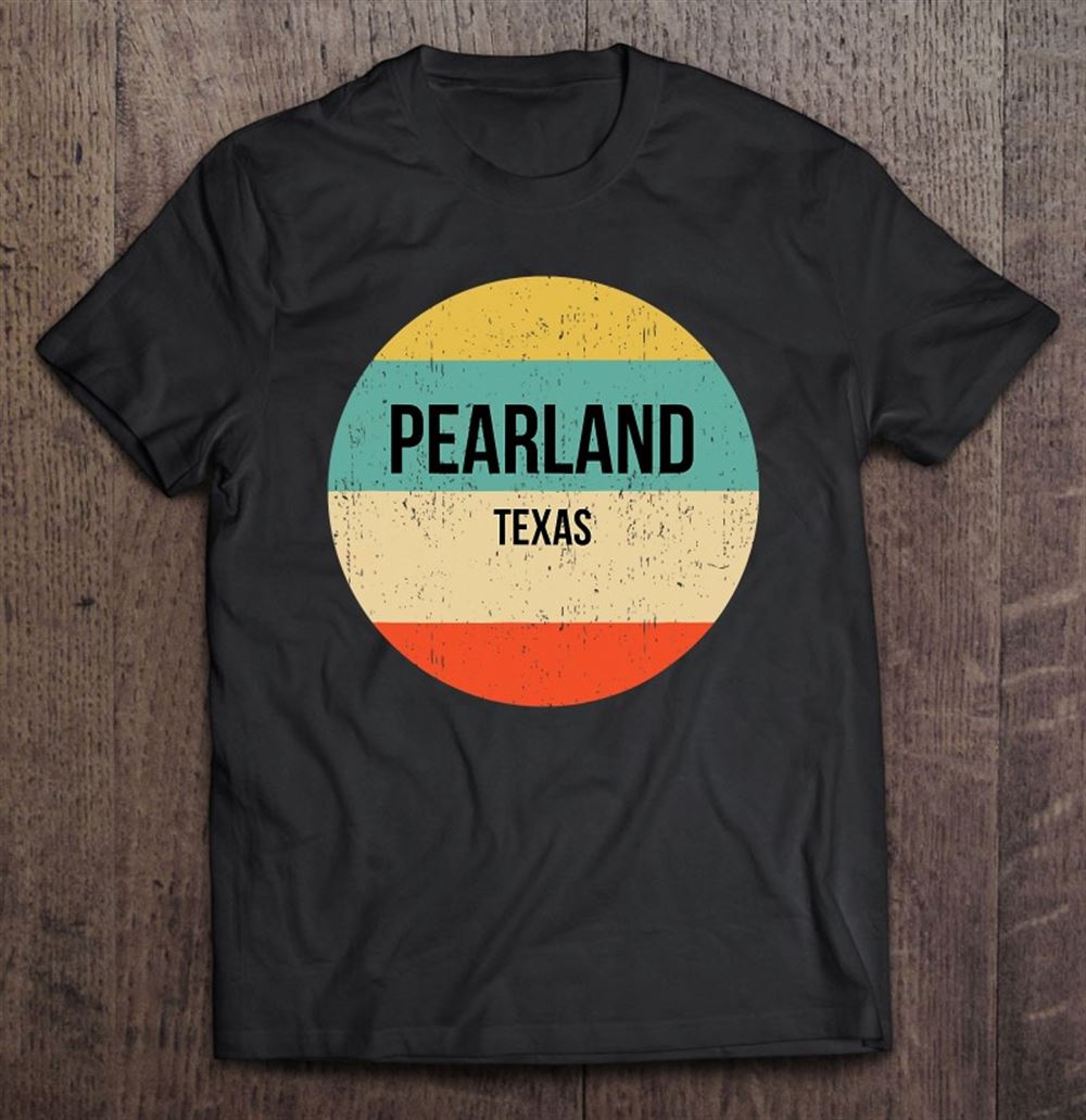 Awesome Pearland Texas Shirt Pearland Lover Gift 