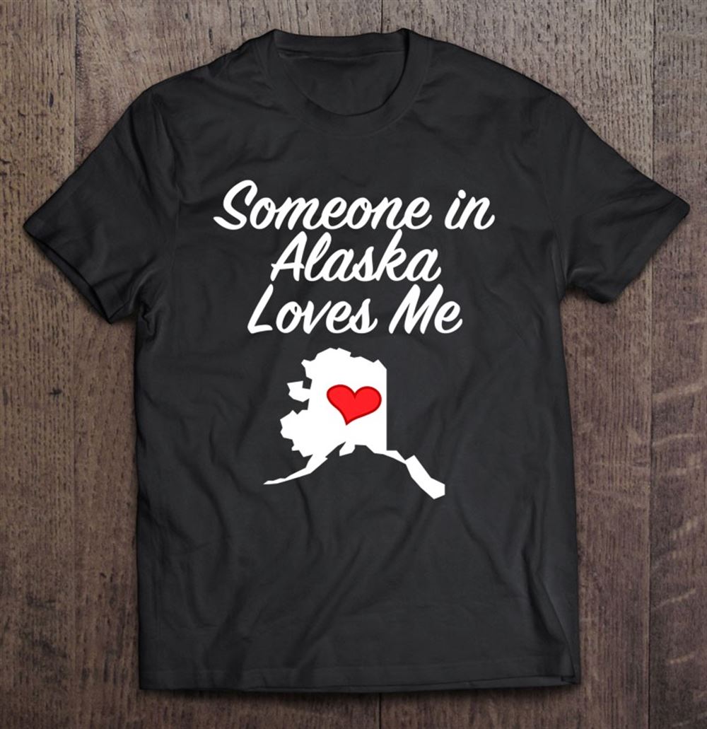 Amazing Someone In Alaska Loves Me Precious Gift 