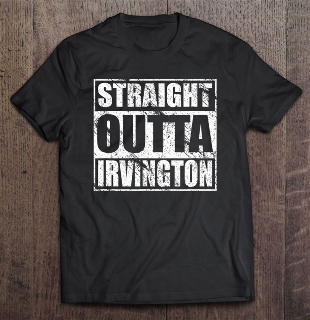 Awesome Straight Outta Irvington For Irvington Heritage Tee 