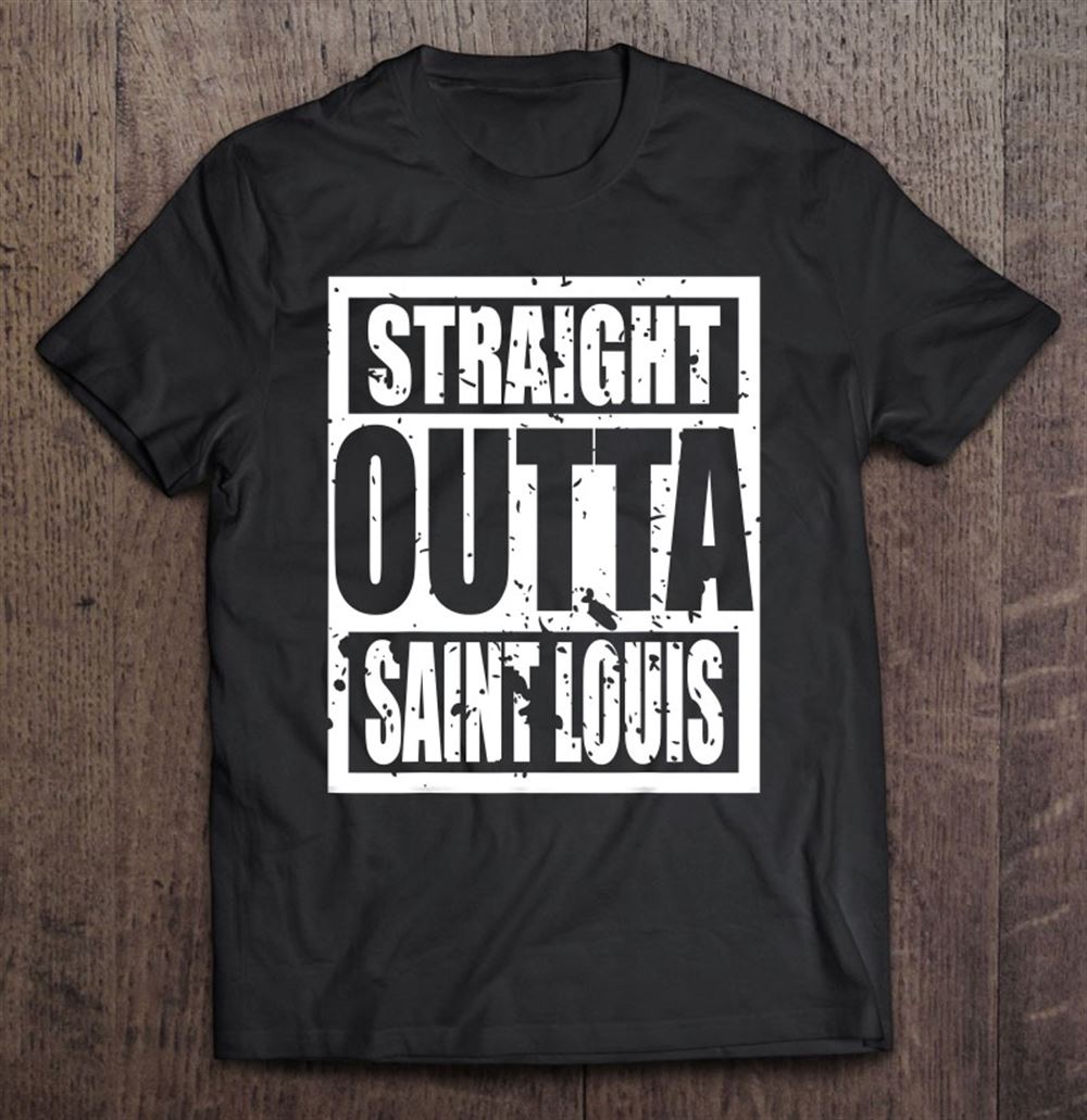 Great Straight Outta Saint Louis Tshirt Funny Present 