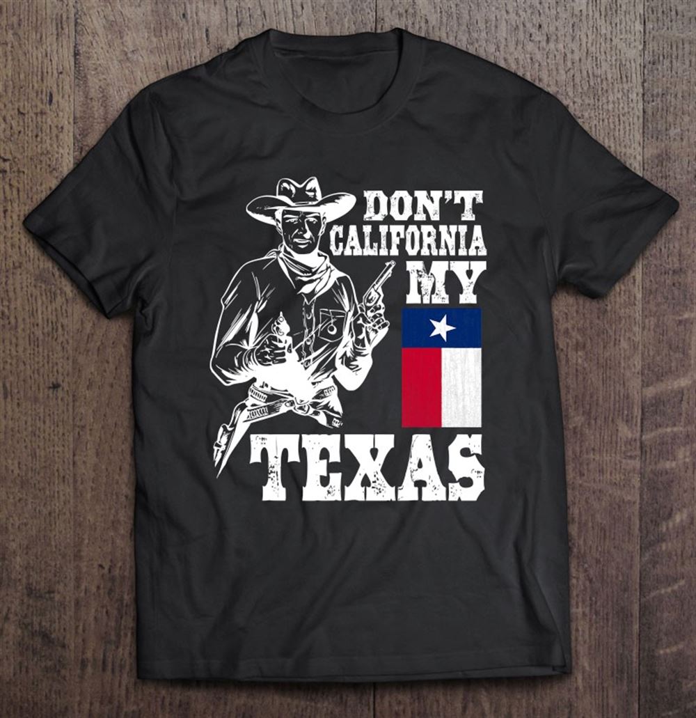 Special Dont California My Texas Distressed Cowboy Funny Texan 