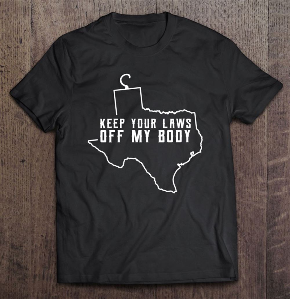 Promotions Keep Your Laws Off My Body Texas Pro Choice Protect Abortion 