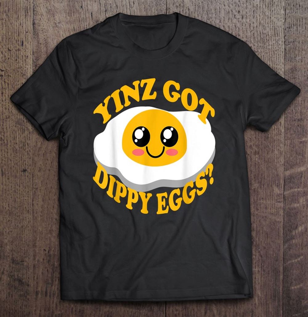 Promotions Pittsburgh Yinz Got Dippy Eggs Funny Yinzer Food Breakfast 