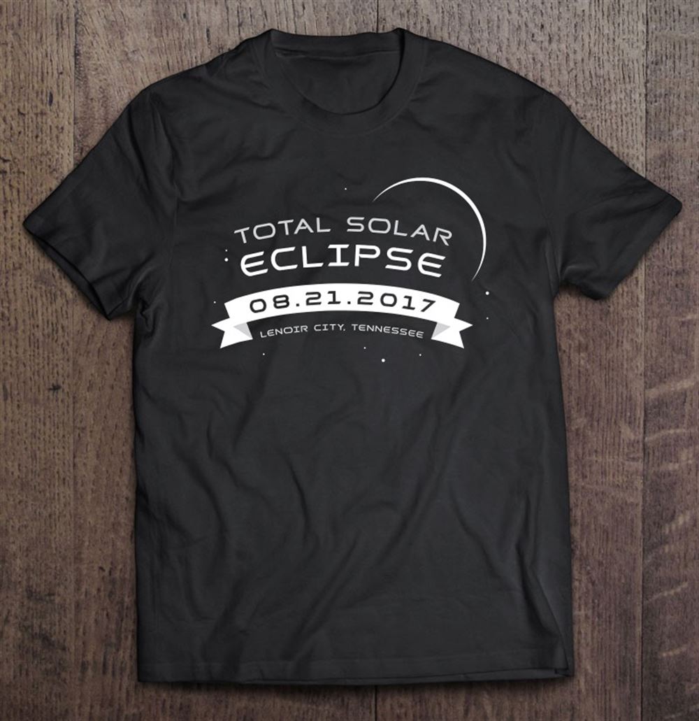 Happy Total Solar Eclipse 2017 Shirt Lenoir City Tennessee 