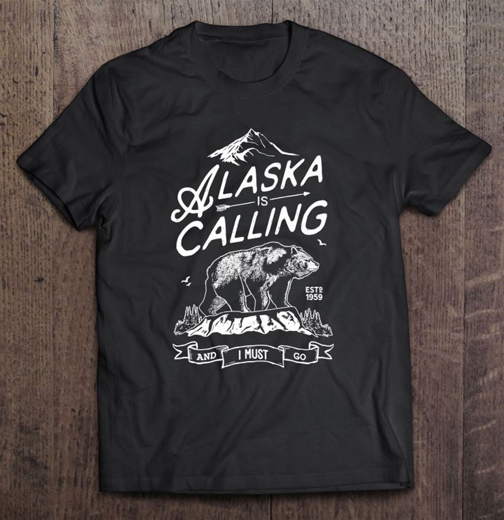 Best Alaska Is Calling And I Must Go Mountains Men Bear 