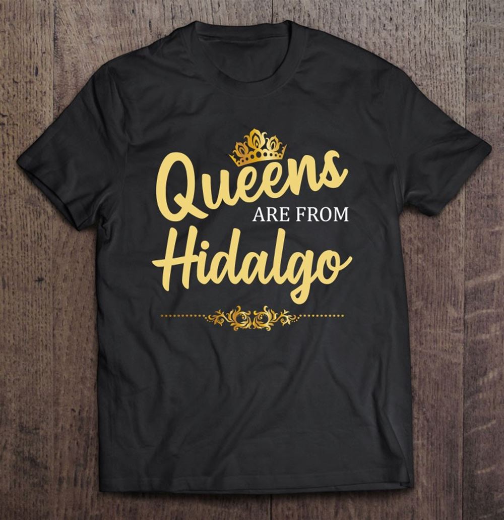 Attractive Queens Are From Hidalgo Tx Texas Funny Home Roots Usa Gift 