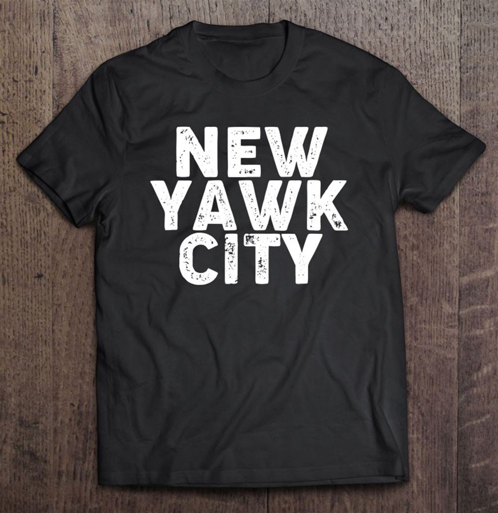 Best Strong Northern Accent New Yawk Shirt For New York Lovers 