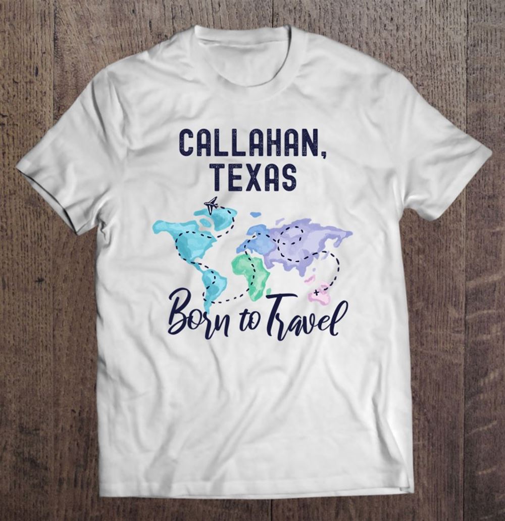 Amazing Callahan Texas Born To Travel World Explorer 