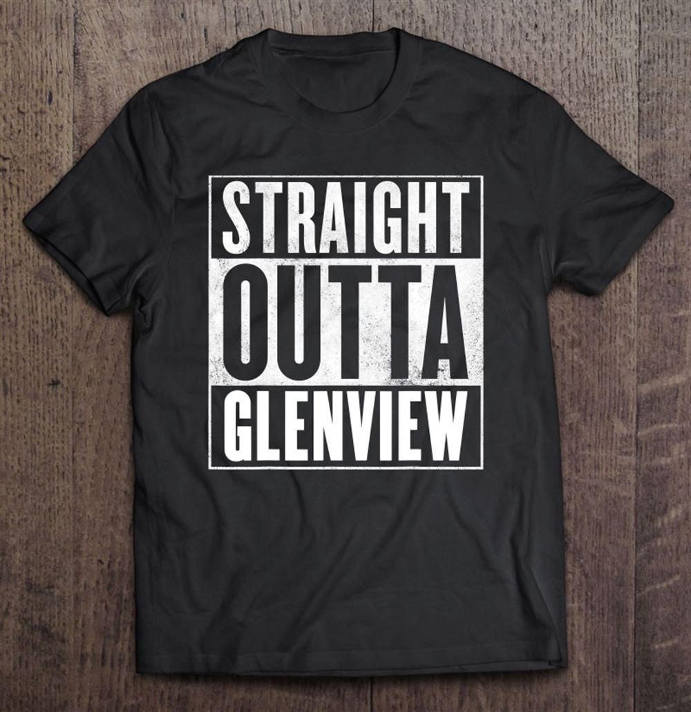 Amazing Glenview Straight Outta Glenview 