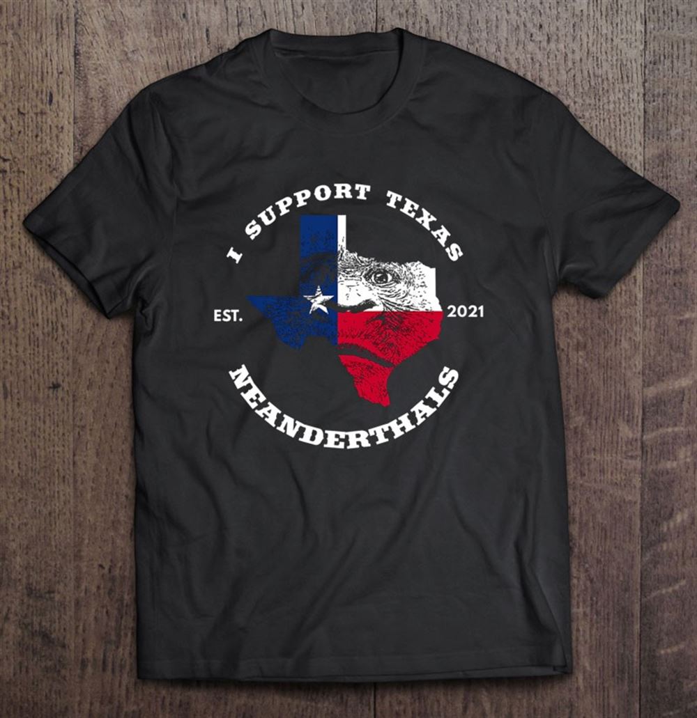 Happy I Support Texas Neanderthals Est2021 Texas Map Flag Political 