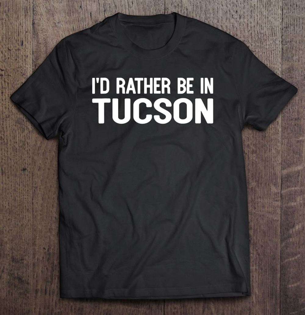 Promotions Id Rather Be In Tucson Funny Usa Home City State 