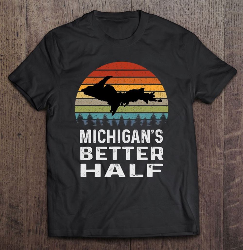 Awesome Michigans Better Half Upper Peninsula Michigan Gift Yooper 