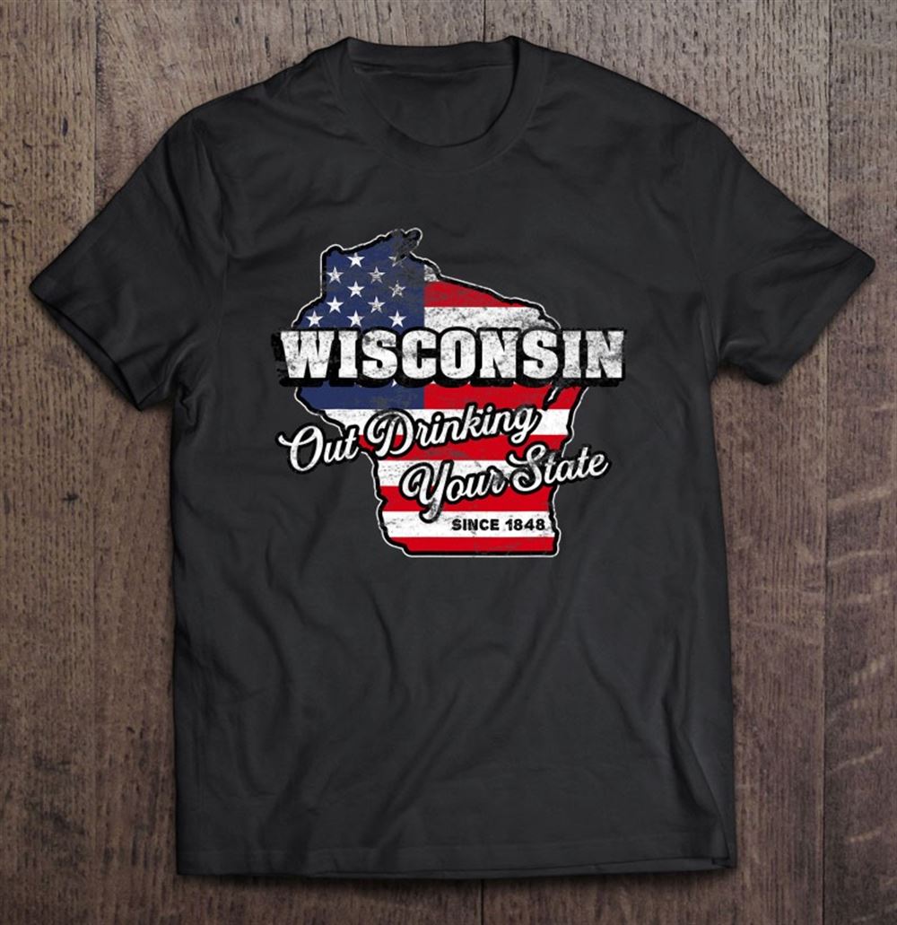Best Out Drinking Your State Since 1848 I Beer Wisconsin Novelty 