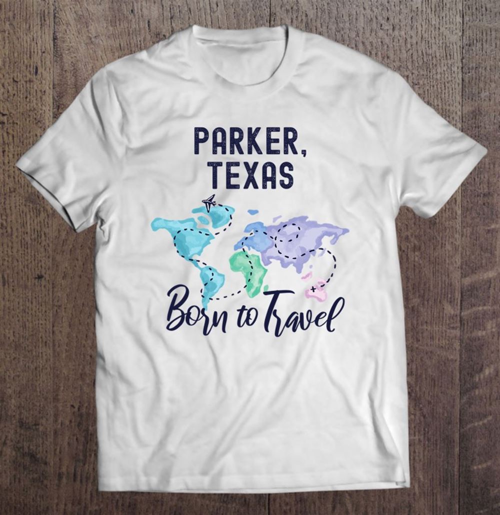 Special Parker Texas Born To Travel World Explorer 