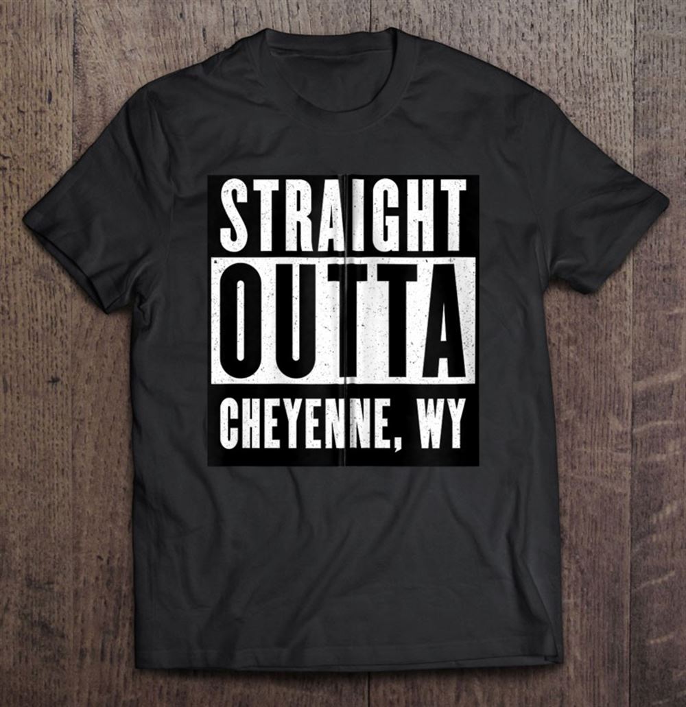 Gifts Straight Outta Cheyenne Wyoming Home Tee Zip 