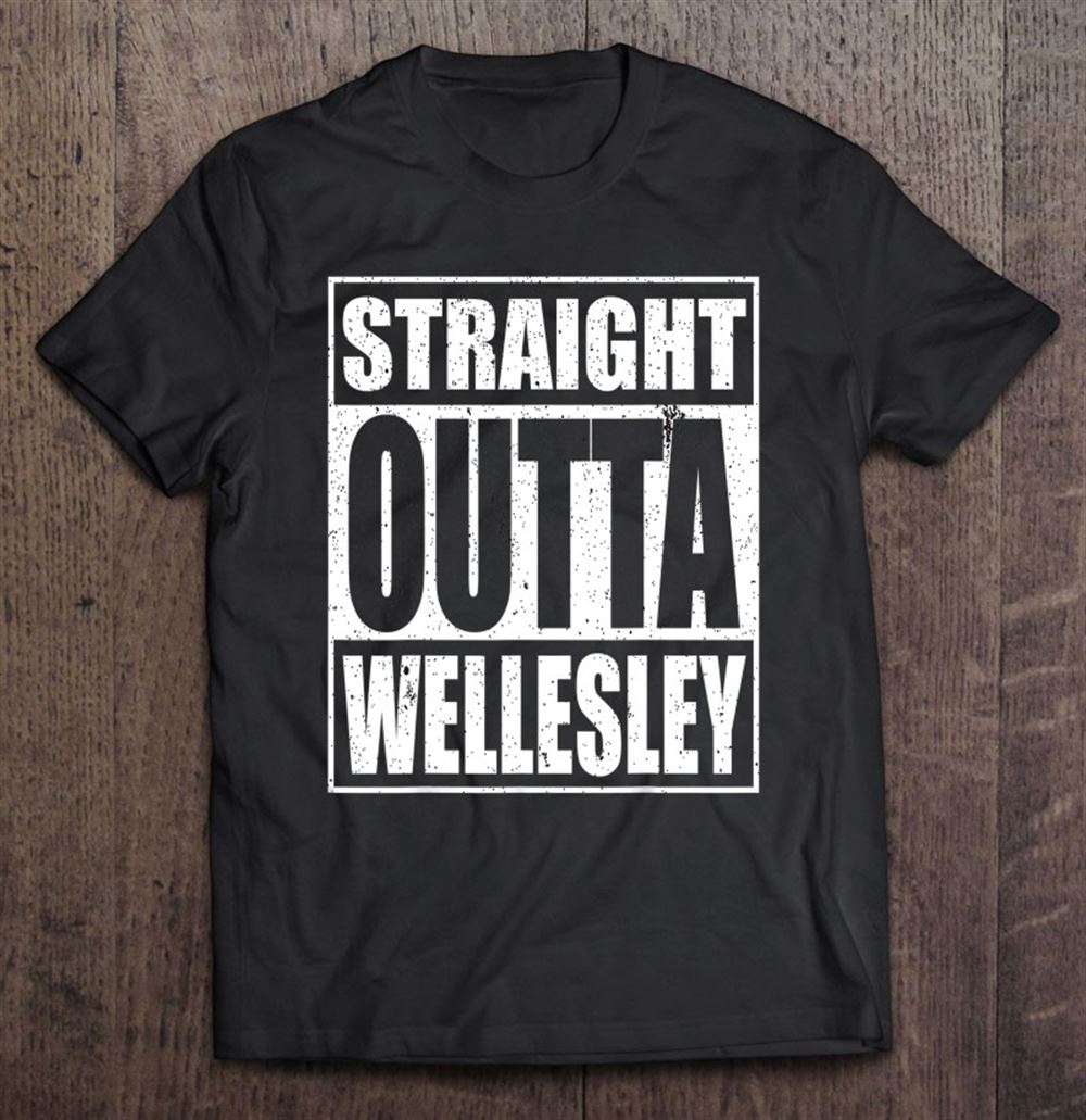 Best Straight Outta Wellesley Souvenir Travel Funny 