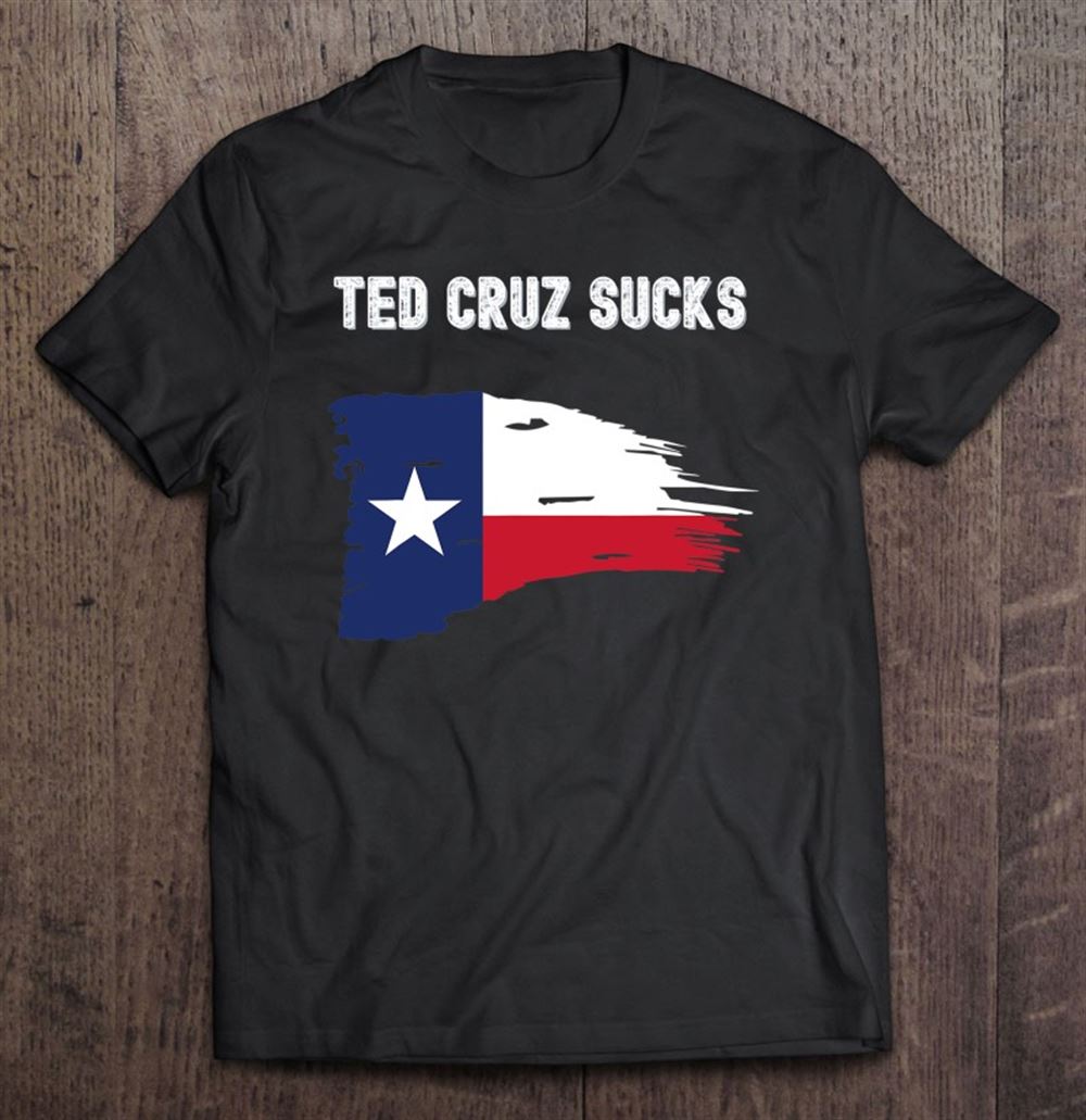 Amazing Ted Cruz Sucks Funny Anti Ted Cruz Texas Flag 