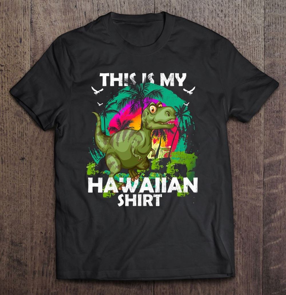 Limited Editon This Is My Hawaiian Shirt Dinosaur T Rex Summer Gift 