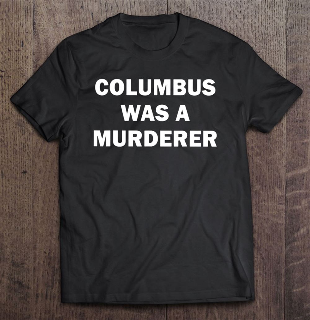 Interesting Columbus Was A Murderer Illegal Immigration 