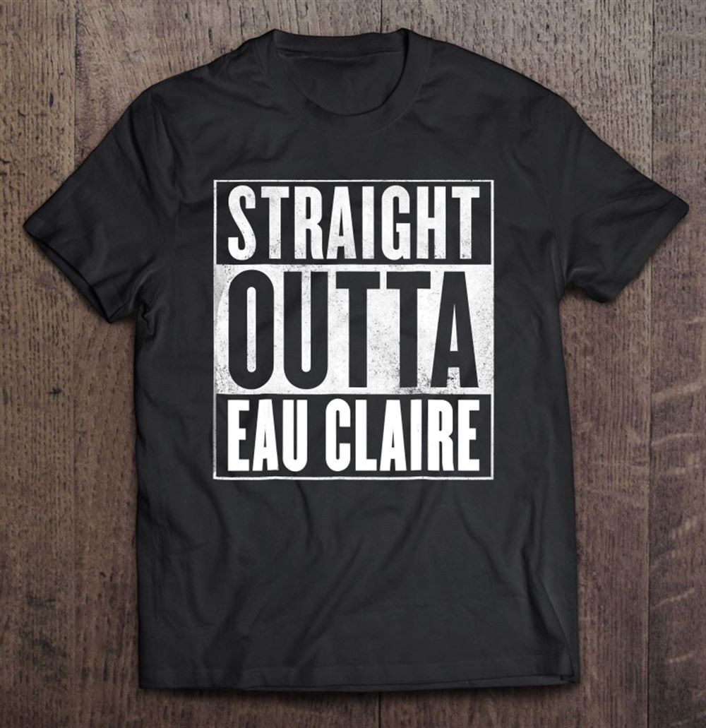 Special Eau Claire Straight Outta Eau Claire 