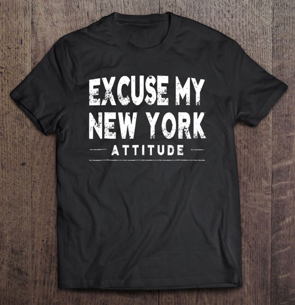 Happy Excuse My New York Attitude State Funny Gift Unisex 