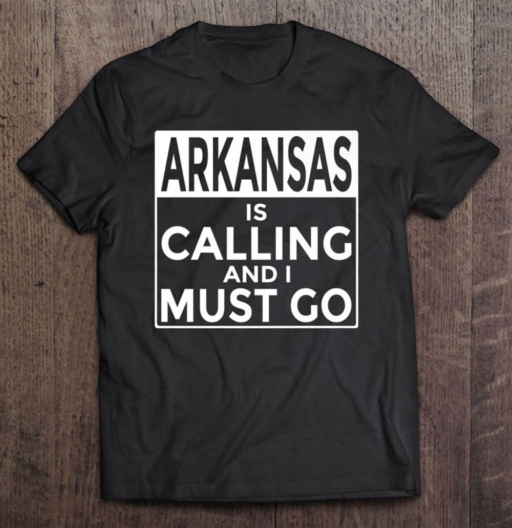 Best Funny Arkansas Arkansas Is Calling And I Must Go 