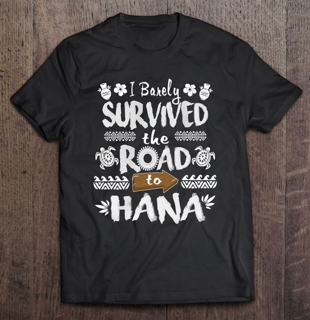 Happy I Barely Survived The Road To Hana Funny Hawaii Maui 