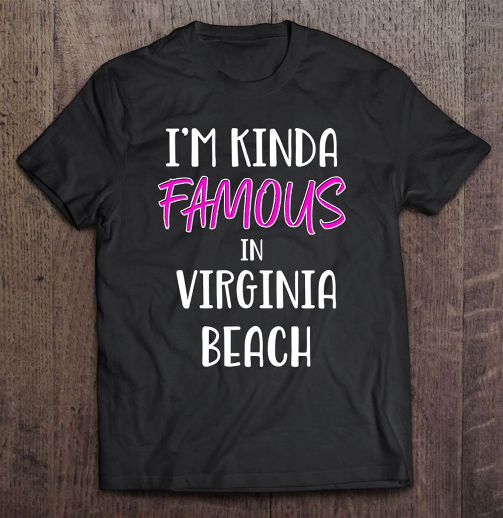 Awesome Im Kinda Famous Virginia Beach Funny 