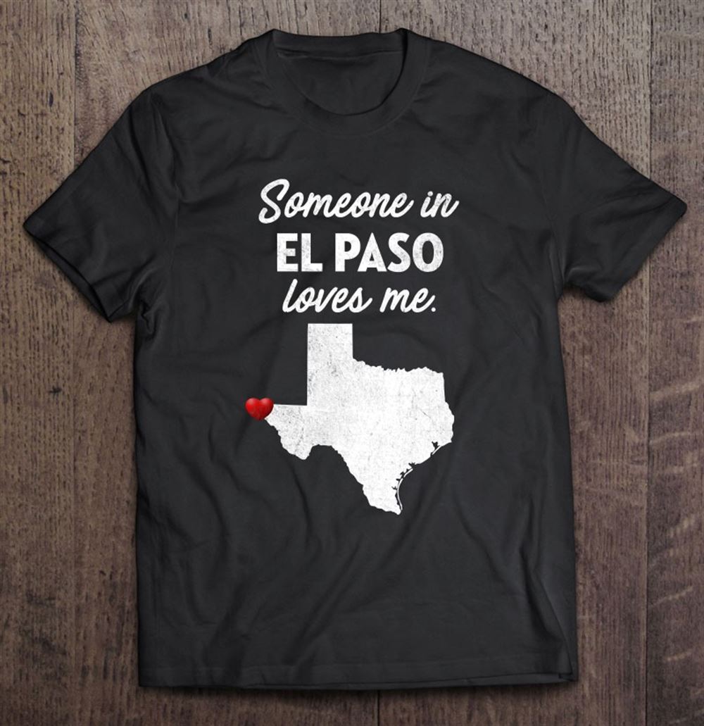 Awesome Someone In El Paso Loves Me El Paso Texas Shirt Premium 