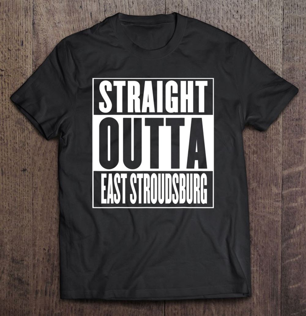 Limited Editon Straight Outta East Stroudsburg 