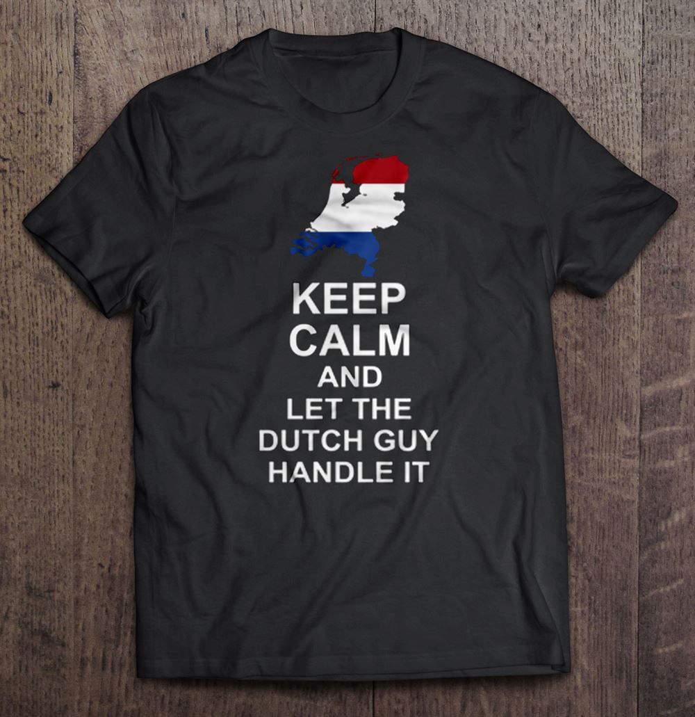 High Quality Keep Calm And Let The Dutch Guy Handle It 
