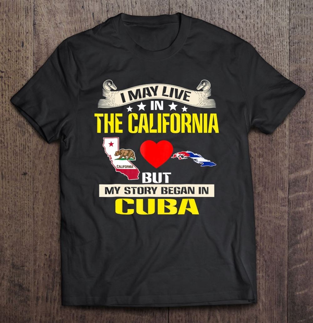 Happy Live In California Born In Cuba Flag Map 