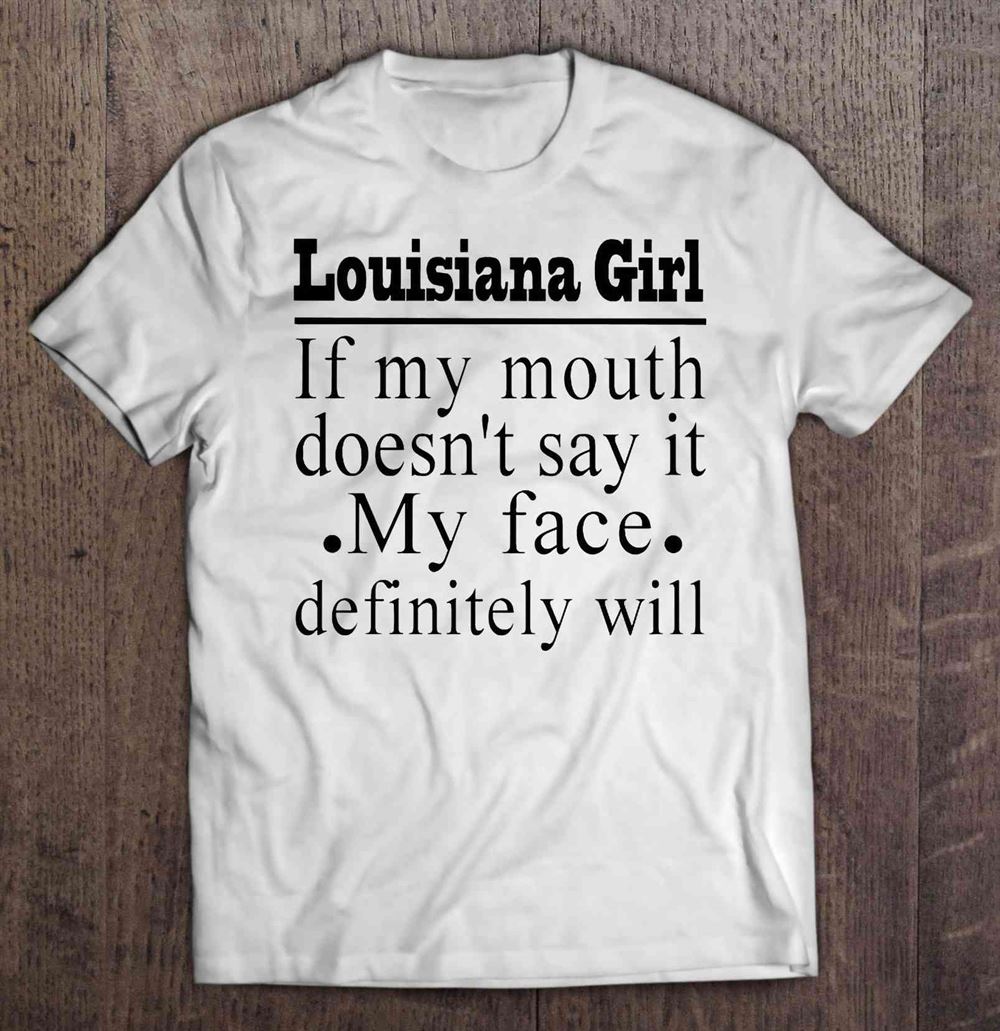 Promotions Louisiana Girl If My Mouth Doesnt Say It My Face Definitely Will 