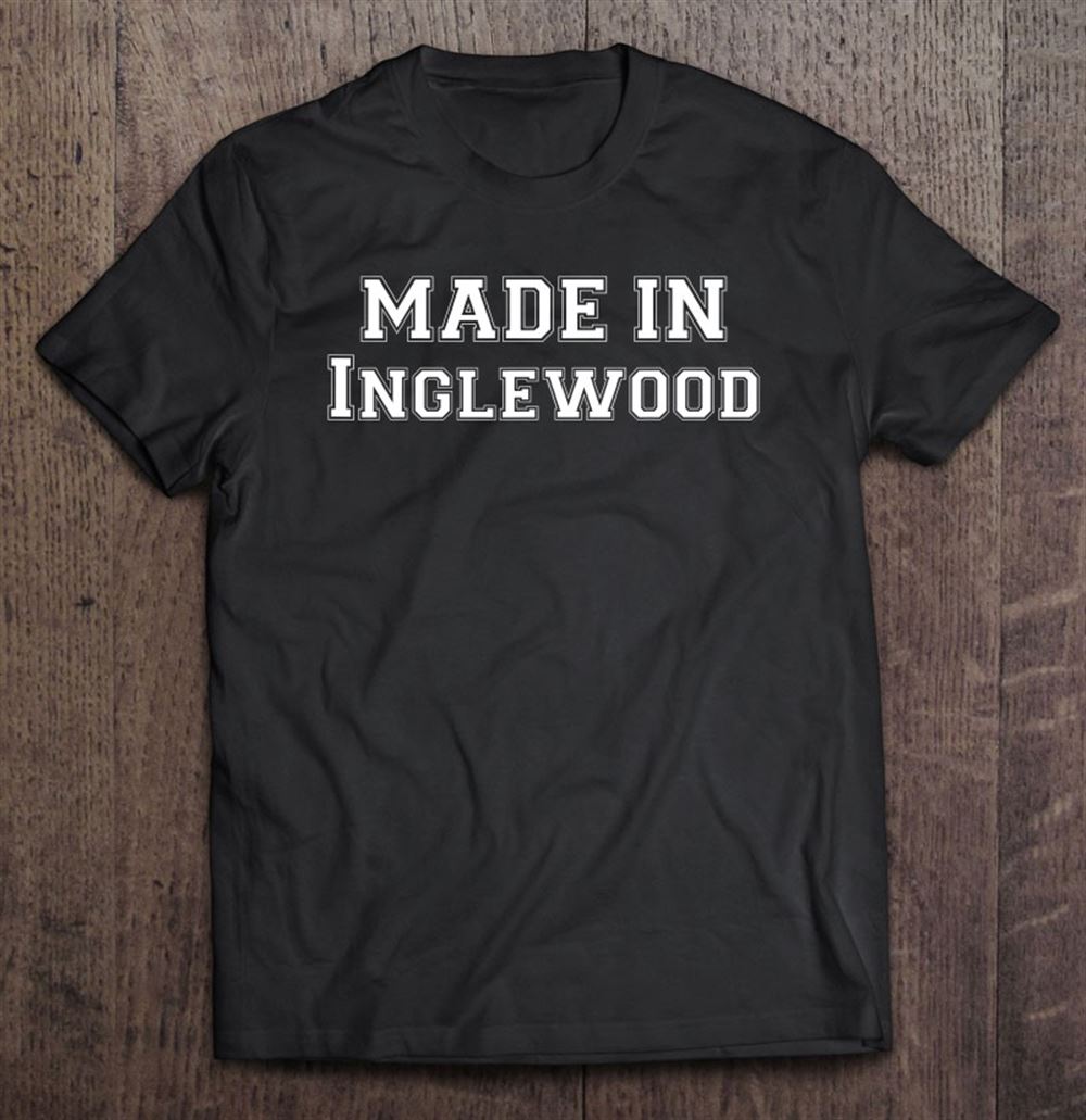 Best Made In Inglewood Home Town 
