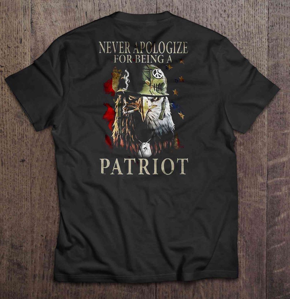 Attractive Never Apologize For Being A Patriot Veteran 
