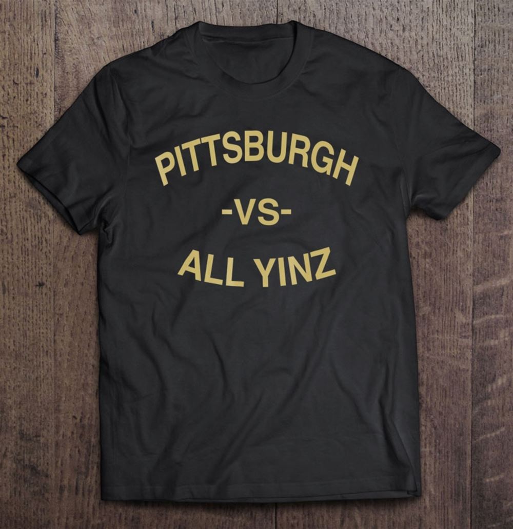 Gifts Pittsburgh Vs All Yinz Shirt City Pride For Pittsburgh Fans 