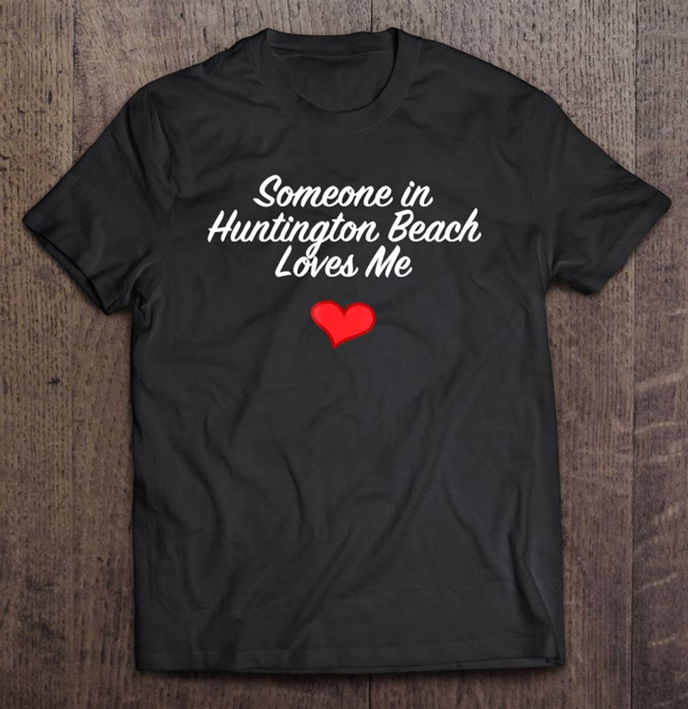 Best Someone In Huntington Beach Loves Me Tshirt Precious Gift 