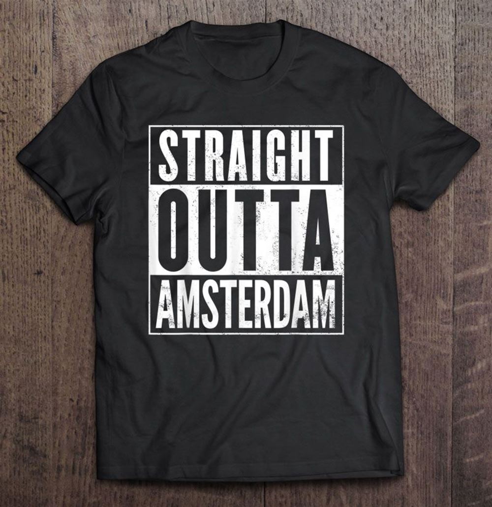 Awesome Straight Outta Amsterdam 