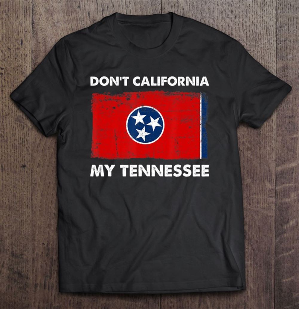 Interesting Vintage Dont California My Tennessee Anti Liberal Pro Trump 