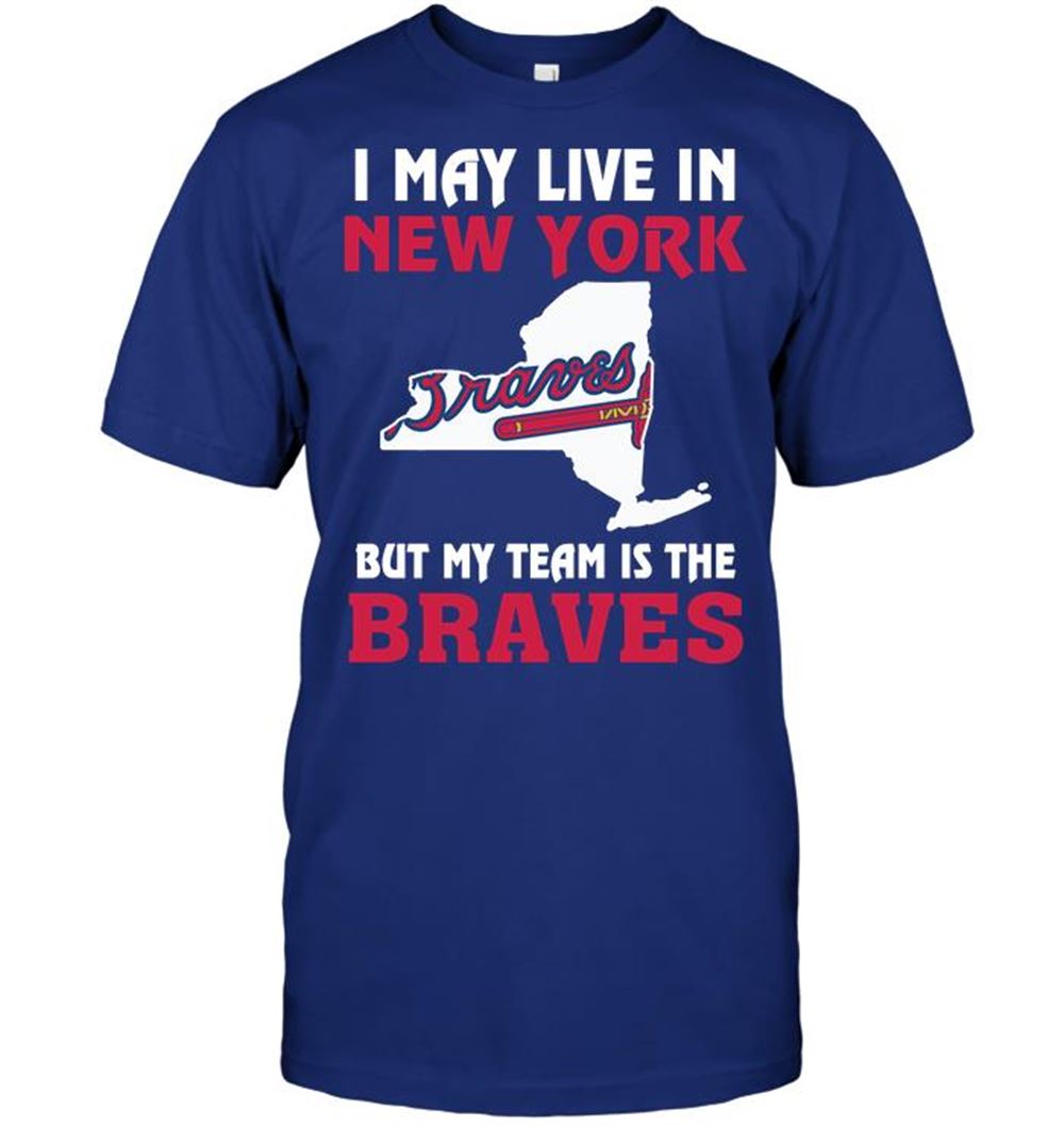 Awesome Mlb Atlanta Braves I May Live In New York But My Team Is The Braves 