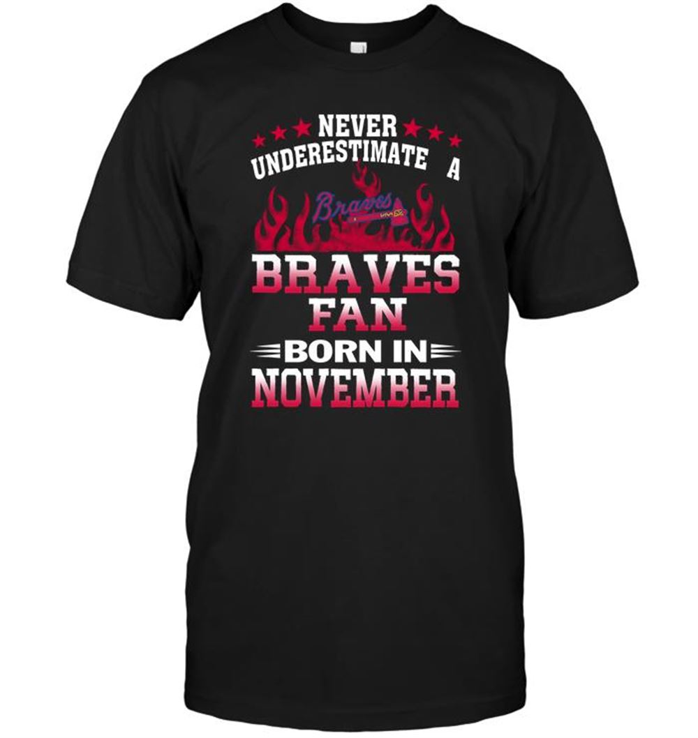 Interesting Mlb Atlanta Braves Never Underestimate A Braves Fan Born In November 