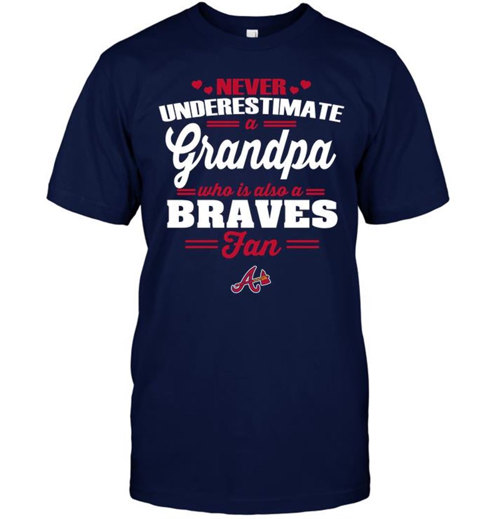 Attractive Mlb Atlanta Braves Never Underestimate A Grandpa Who Is Also A Braves Fan 