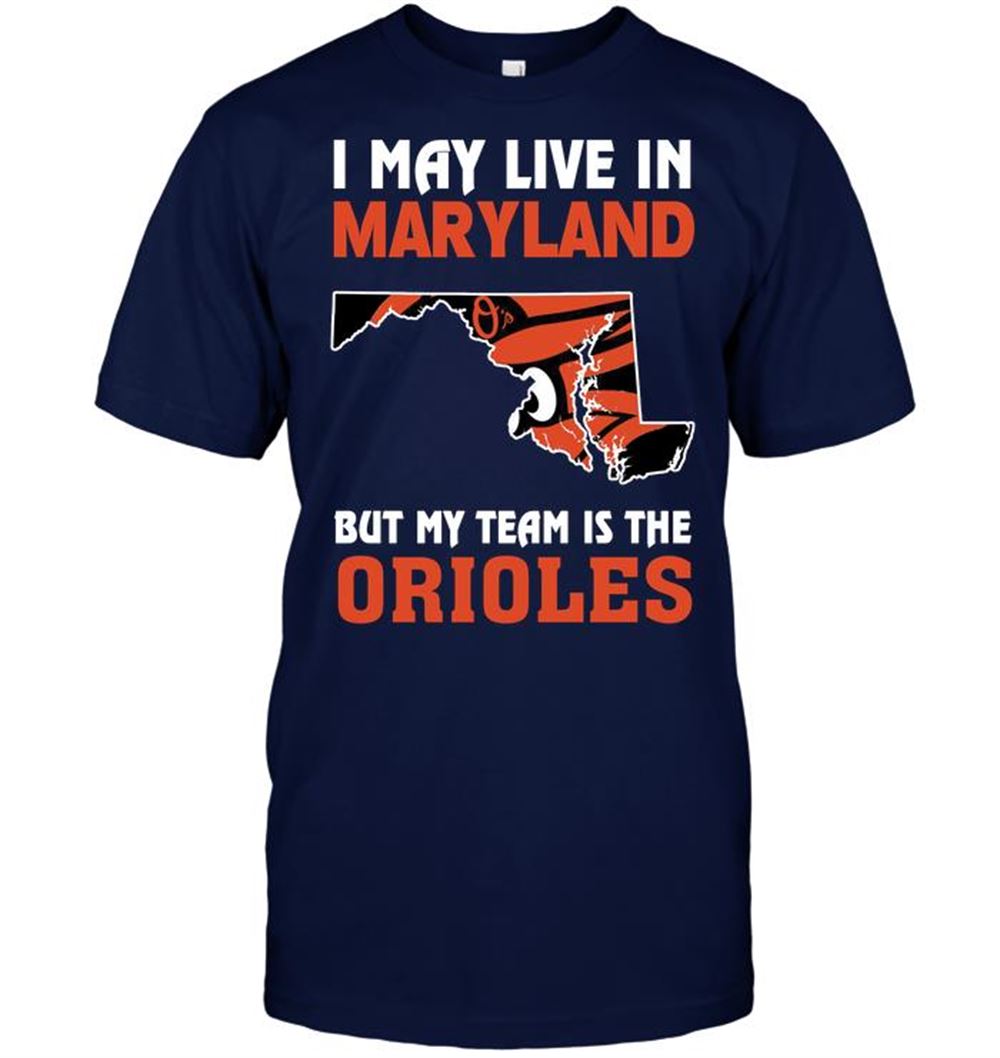 Great Mlb Baltimore Orioles I May Live In Maryland But My Team Is The Orioles 